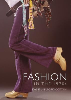 Fashion in the 1970s by Milford-Cottam, Daniel