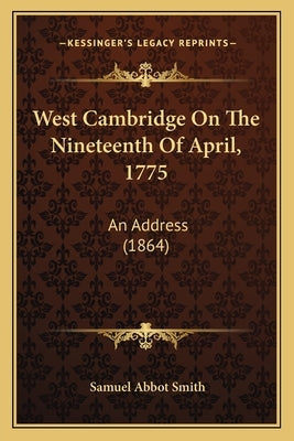 West Cambridge On The Nineteenth Of April, 1775: An Address (1864) by Smith, Samuel Abbot