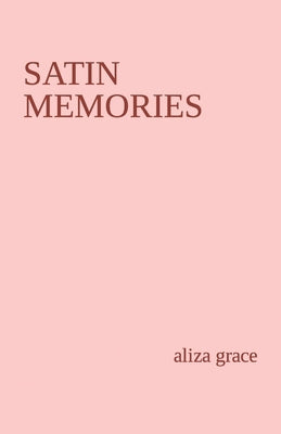 satin memories: poetry by Grace, Aliza