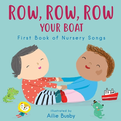 Row, Row, Row Your Boat! - First Book of Nursery Songs by Busby, Ailie