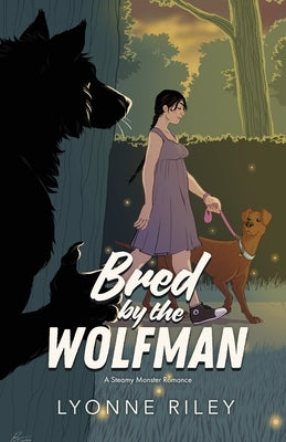 Bred by the Wolfman: A Steamy Monster Romance by Riley, Lyonne