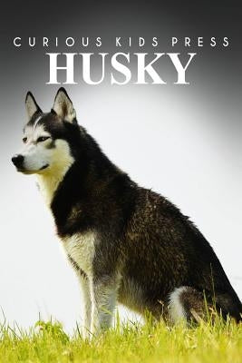 Husky - Curious Kids Press: Kids book about animals and wildlife, Children's books 4-6 by Press, Curious Kids