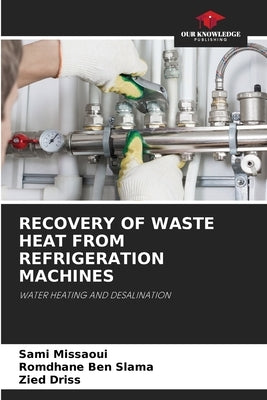 Recovery of Waste Heat from Refrigeration Machines by Missaoui, Sami