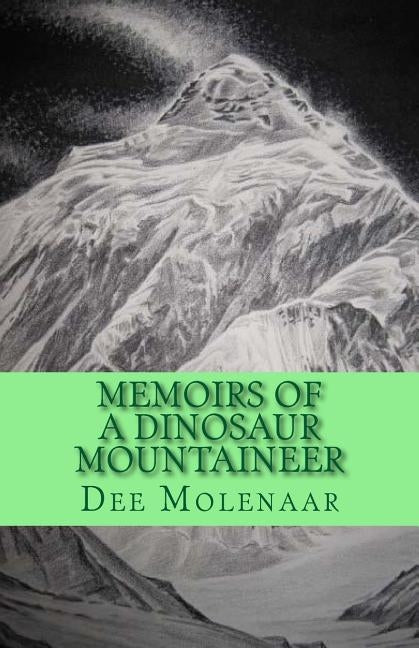 Memoirs of a Dinosaur Mountaineer by Molenaar, Dee