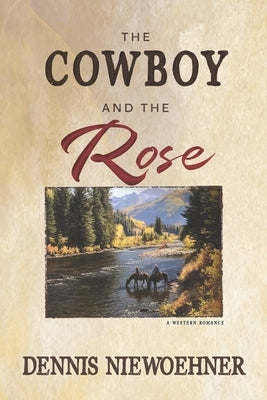 The Cowboy and the Rose by Niewoehner, Dennis
