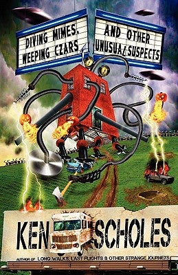 Diving Mimes, Weeping Czars and Other Unsusual Suspects by Scholes, Ken