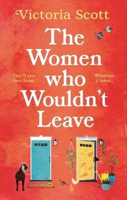 The Women Who Wouldn't Leave: A Totally Uplifting Escapist Read to Curl Up with This Winter by Scott, Victoria