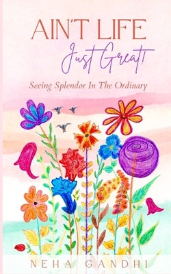 Ain't Life Just Great! by Gandhi, Neha