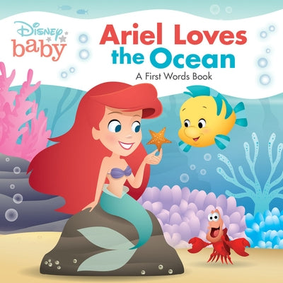 Disney Baby: Ariel Loves the Ocean: A First Words Book by Disney Books