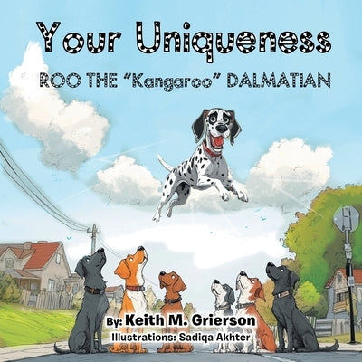 Your Uniqueness: Roo The "Kangaroo" Dalmatian by Grierson, Keith M.