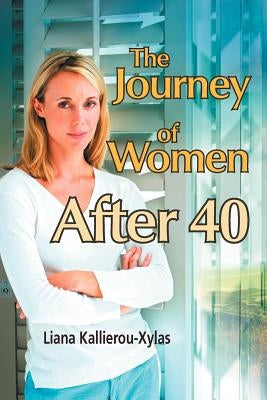 The Journey of Women After 40 by Kallierou-Xylas, Liana