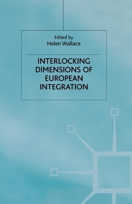 Interlocking Dimensions of European Integration by Wallace, H.