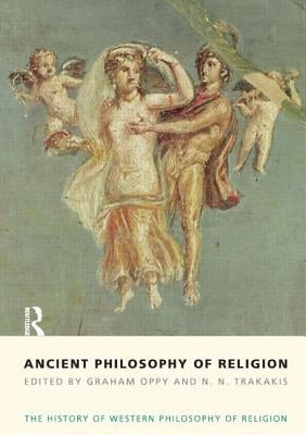 Ancient Philosophy of Religion: The History of Western Philosophy of Religion, Volume 1 by Oppy, Graham