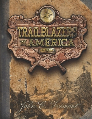 John C. Fr?mont (Trailblazers of America, Book 5) by Prageru