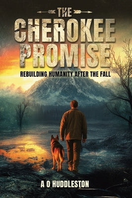 The Cherokee Promise: Rebuilding Humanity After the Fall by Huddleston, A. O.