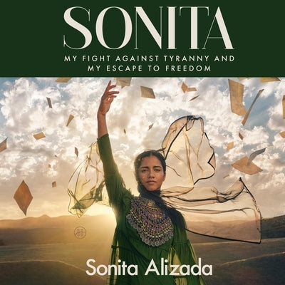 Sonita: My Fight Against Tyranny and My Escape to Freedom by Alizada, Sonita