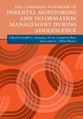 The Cambridge Handbook of Parental Monitoring and Information Management during Adolescence by Smetana, Judith G.