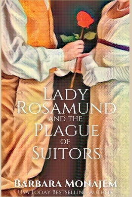 Lady Rosamund and the Plague of Suitors: A Rosie and McBrae Regency Mystery by Monajem, Barbara