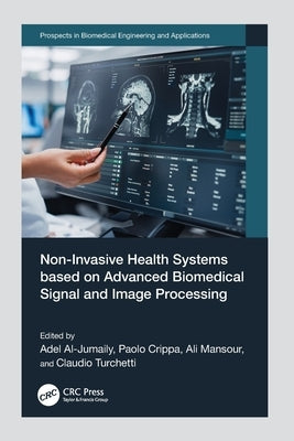 Non-Invasive Health Systems based on Advanced Biomedical Signal and Image Processing by Al-Jumaily, Adel