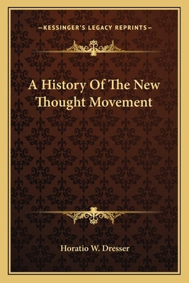 A History Of The New Thought Movement by Dresser, Horatio W.