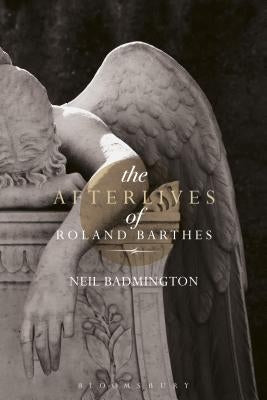 The Afterlives of Roland Barthes by Badmington, Neil