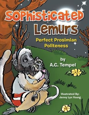 Sophisticated Lemurs: Perfect Prosimian Politeness by Tempel, A. C.