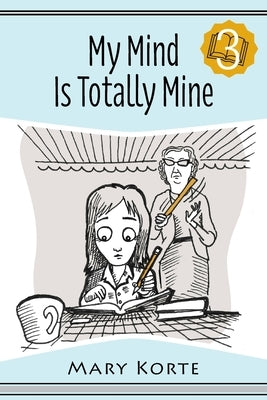 My Mind Is Totally Mine by Korte, Mary