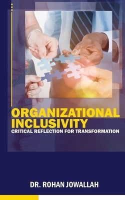 Organizational Inclusivity: Critical Reflection for Transformation by Jowallah, Rohan