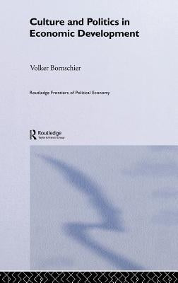 Culture and Politics in Economic Development by Bornschier, Volker