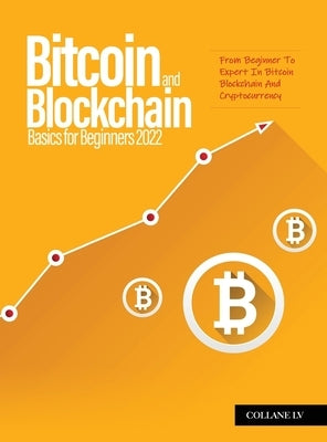 Bitcoin And Blockchain Basics for Beginners 2022: From Beginner To Expert In Bitcoin Blockchain And Cryptocurrency by Nairobi