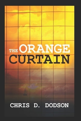 The Orange Curtain by Dodson, Chris D.