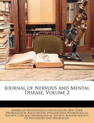 Journal of Nervous and Mental Disease, Volume 2 by American Neurological Association