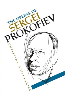 The Operas of Sergei Prokofiev by Guillaumier, Christina