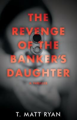 Revenge of the Banker's Daughter by Ryan, Matt T.