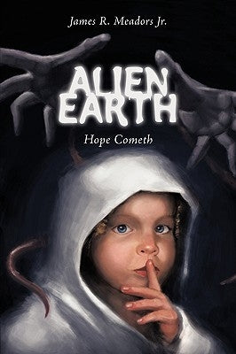 Alien Earth: Hope Cometh by Meadors, James R., Jr.