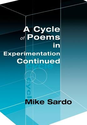 A Cycle of Poems in Experimentation Continued by Sardo, Michael A.