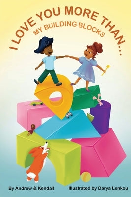 I Love You More Than My Building Blocks by Stewart, Andrew A.