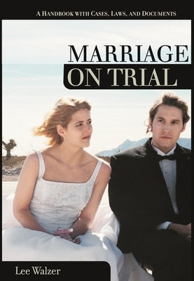 Marriage on Trial: A Handbook with Cases, Laws, and Documents by Walzer, Lee