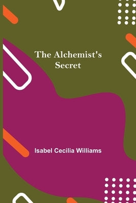 The Alchemist's Secret by Cecilia Williams, Isabel