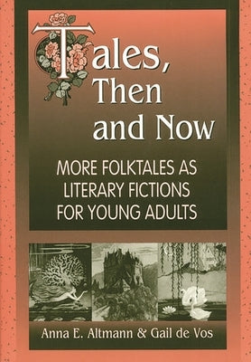 Tales, Then and Now: More Folktales as Literary Fictions for Young Adults by Altmann, Anna E.