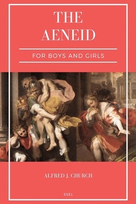 The Aeneid for Boys and Girls: Told from Virgil in simple language (Easy to Read Layout) by Church, Alfred J.