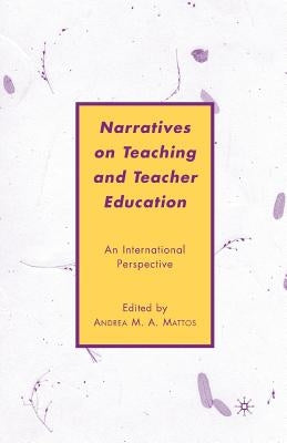 Narratives on Teaching and Teacher Education: An International Perspective by Mattos, A.