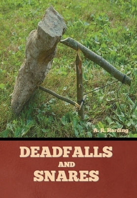 Deadfalls and Snares by Harding, A. R.