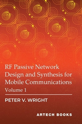 RF Passive Network Design and Synthesis for Mobile Communications, Volume 1 by Wright, Peter V.