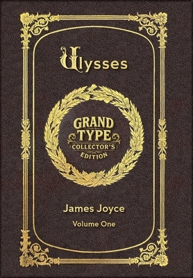 Large Print - Ulysses, Volume 1 of 3 - Grand Type Collector's Edition - Matte Hardcover with Dust Jacket by Joyce, James