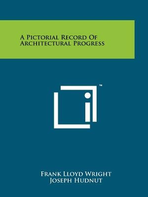 A Pictorial Record Of Architectural Progress by Wright, Frank Lloyd