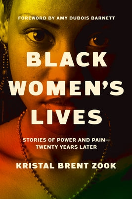 Black Women's Lives: Stories of Power and Pain -- Twenty Years Later by Zook, Kristal Brent