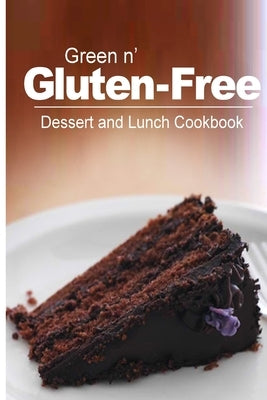 Green n' Gluten-Free - Dessert and Lunch Cookbook: Gluten-Free cookbook series for the real Gluten-Free diet eaters by Green N' Gluten Free 2. Books