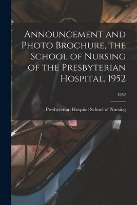 Announcement and Photo Brochure, the School of Nursing of the Presbyterian Hospital, 1952; 1952 by Presbyterian Hospital School of Nursing