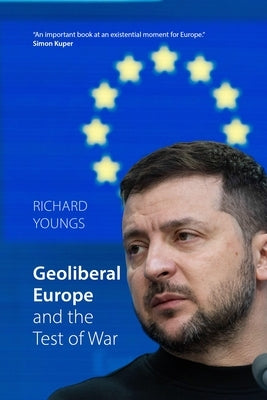 Geoliberal Europe and the Test of War by Youngs, Richard